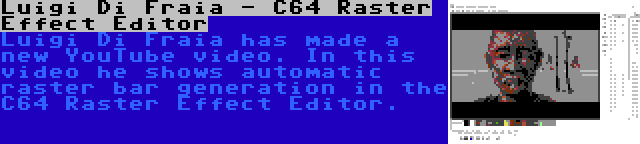 Luigi Di Fraia - C64 Raster Effect Editor | Luigi Di Fraia has made a new YouTube video. In this video he shows automatic raster bar generation in the C64 Raster Effect Editor.