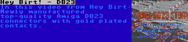 Hey Birt! - DB23 | In this video from Hey Birt: Newly manufactured top-quality Amiga DB23 connectors with gold plated contacts.