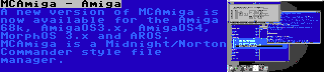 MCAmiga - Amiga | A new version of MCAmiga is now available for the Amiga 68k, AmigaOS3.x, AmigaOS4, MorphOS 3.x and AROS. MCAmiga is a Midnight/Norton Commander style file manager.