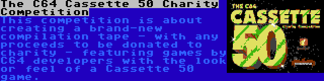 The C64 Cassette 50 Charity Competition | This competition is about creating a brand-new compilation tape - with any proceeds to be donated to charity - featuring games by C64 developers with the look or feel of a Cassette 50 game.