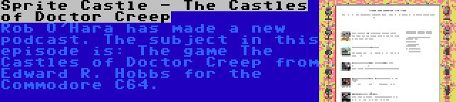 Sprite Castle - The Castles of Doctor Creep | Rob O'Hara has made a new podcast. The subject in this episode is: The game The Castles of Doctor Creep from Edward R. Hobbs for the Commodore C64.