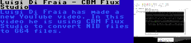 Luigi Di Fraia - CBM Flux Studio | Luigi Di Fraia has made a new YouTube video. In this video he is using CBM Flux Studio to convert NIB files to G64 files.