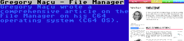 Gregory Naçu - File Manager | Gregory Naçu wrote a comprehensive article on the File Manager on his C64 operating system (C64 OS).