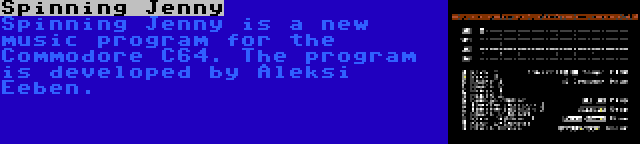 Spinning Jenny | Spinning Jenny is a new music program for the Commodore C64. The program is developed by Aleksi Eeben.