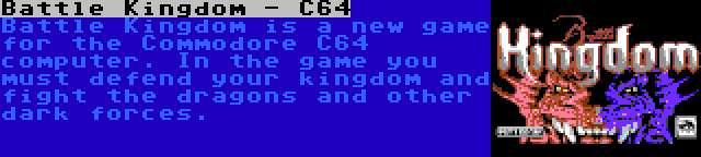 Battle Kingdom - C64 | Battle Kingdom is a new game for the Commodore C64 computer. In the game you must defend your kingdom and fight the dragons and other dark forces.