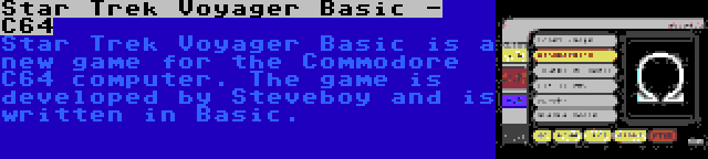 Star Trek Voyager Basic - C64 | Star Trek Voyager Basic is a new game for the Commodore C64 computer. The game is developed by Steveboy and is written in Basic.