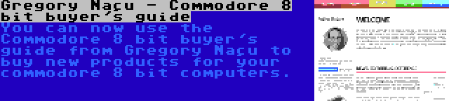 Gregory Naçu - Commodore 8 bit buyer's guide | You can now use the Commodore 8 bit buyer's guide from Gregory Naçu to buy new products for your commodore 8 bit computers.