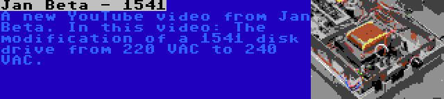 Jan Beta - 1541 | A new YouTube video from Jan Beta. In this video: The modification of a 1541 disk drive from 220 VAC to 240 VAC.