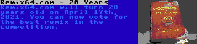 Remix64.com - 20 Years | Remix64.com will turn 20 years old on April 17th, 2021. You can now vote for the best remix in the competition.