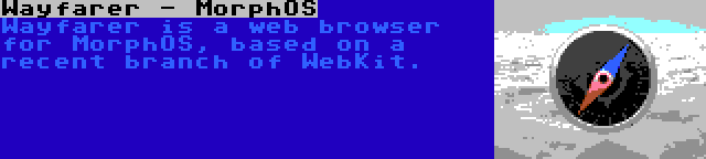 Wayfarer - MorphOS | Wayfarer is a web browser for MorphOS, based on a recent branch of WebKit.