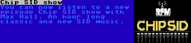 Chip SID show | You can now listen to a new episode Chip SID show with Max Hall. An hour long classic and new SID music.