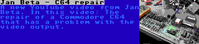 Jan Beta - C64 repair | A new YouTube video from Jan Beta. In this video: The repair of a Commodore C64 that has a problem with the video output.