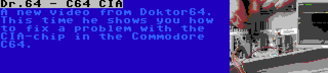 Dr.64 - C64 CIA | A new video from Doktor64. This time he shows you how to fix a problem with the CIA-chip in the Commodore C64.