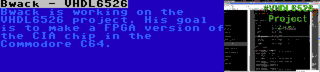 Bwack - VHDL6526 | Bwack is working on the VHDL6526 project. His goal is to make a FPGA version of the CIA chip in the Commodore C64.