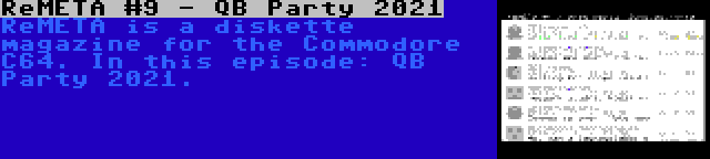 ReMETA #9 - QB Party 2021 | ReMETA is a diskette magazine for the Commodore C64. In this episode: QB Party 2021.