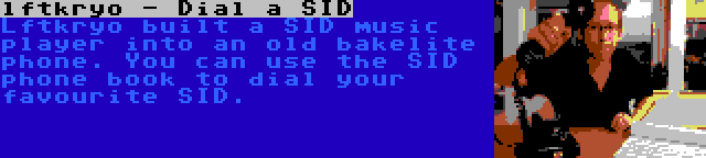 lftkryo - Dial a SID | Lftkryo built a SID music player into an old bakelite phone. You can use the SID phone book to dial your favourite SID.