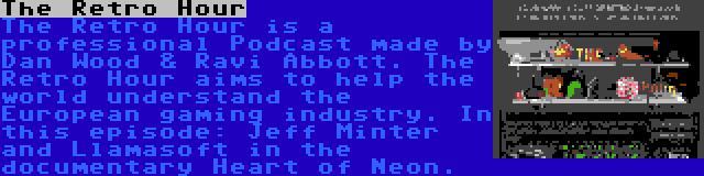 The Retro Hour | The Retro Hour is a professional Podcast made by Dan Wood & Ravi Abbott. The Retro Hour aims to help the world understand the European gaming industry. In this episode: Jeff Minter and Llamasoft in the documentary Heart of Neon.