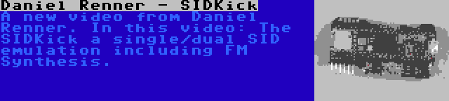Daniel Renner - SIDKick | A new video from Daniel Renner. In this video: The SIDKick a single/dual SID emulation including FM Synthesis.