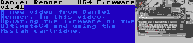 Daniel Renner - U64 Firmware v1.41 | A new video from Daniel Renner. In this video: Updating the firmware of the Ultimate64 and using the Mssiah cartridge.