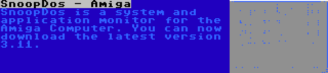 SnoopDos - Amiga | SnoopDos is a system and application monitor for the Amiga Computer. You can now download the latest version 3.11.