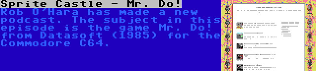 Sprite Castle - Mr. Do! | Rob O'Hara has made a new podcast. The subject in this episode is the game Mr. Do! from Datasoft (1985) for the Commodore C64.