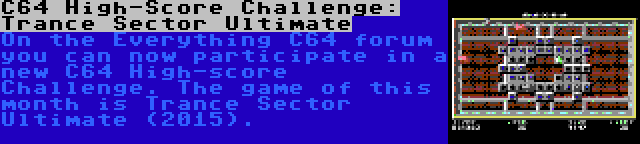 C64 High-Score Challenge: Trance Sector Ultimate | On the Everything C64 forum you can now participate in a new C64 High-score Challenge. The game of this month is Trance Sector Ultimate (2015).