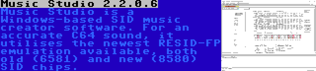 Music Studio 2.2.0.6 | Music Studio is a Windows-based SID music creator software. For an accurate C64 sound, it utilises the newest RESID-FP emulation available, both old (6581) and new (8580) SID chips.