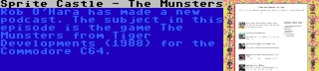 Sprite Castle - The Munsters | Rob O'Hara has made a new podcast. The subject in this episode is the game The Munsters from Tiger Developments (1988) for the Commodore C64.