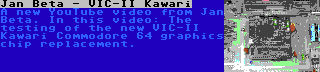 Jan Beta - VIC-II Kawari | A new YouTube video from Jan Beta. In this video: The testing of the new VIC-II Kawari Commodore 64 graphics chip replacement.