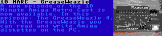 10 MARC - GreaseWeazle | A new episode of the 10 Minute Amiga Retro Cast is now available. In this episode: The GreaseWeazle 4. With the GreaseWeazle you can read and write Amiga diskettes on the PC.