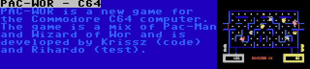 PAC-WOR - C64 | PAC-WOR is a new game for the Commodore C64 computer. The game is a mix of Pac-Man and Wizard of Wor and is developed by Krissz (code) and Rihardo (test).