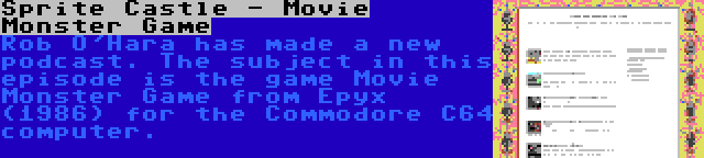 Sprite Castle - Movie Monster Game | Rob O'Hara has made a new podcast. The subject in this episode is the game Movie Monster Game from Epyx (1986) for the Commodore C64 computer.