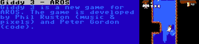 Giddy 3 - AROS | Giddy 3 is a new game for AROS. The game is developed by Phil Ruston (music & pixels) and Peter Gordon (code).