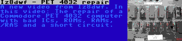 Iz8dwf - PET 4032 repair | A new video from Iz8dwf. In this video: The repair of a Commodore PET 4032 computer with bad ICs, ROMs, RAMs, /RAS and a short circuit.