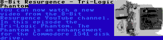 8-Bit Resurgence - Tri-Logic Phantom | You can now watch a new video from the 8-Bit Resurgence YouTube channel. In this episode the Tri-Logic Phantom. The Phantom is an enhancement for the Commodore 1541 disk drive.