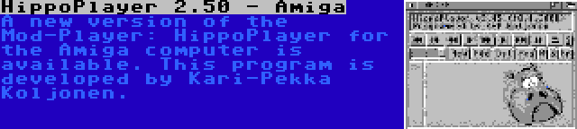 HippoPlayer 2.50 - Amiga | A new version of the Mod-Player: HippoPlayer for the Amiga computer is available. This program is developed by Kari-Pekka Koljonen.