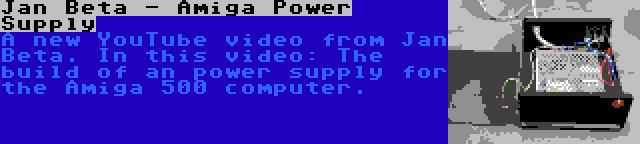 Jan Beta - Amiga Power Supply | A new YouTube video from Jan Beta. In this video: The build of an power supply for the Amiga 500 computer.