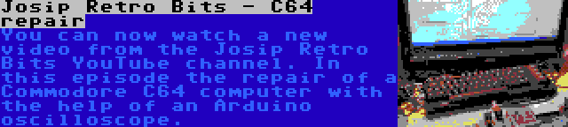 Josip Retro Bits - C64 repair | You can now watch a new video from the Josip Retro Bits YouTube channel. In this episode the repair of a Commodore C64 computer with the help of an Arduino oscilloscope.