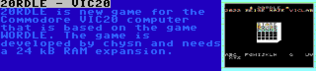 20RDLE - VIC20 | 20RDLE is new game for the Commodore VIC20 computer that is based on the game WORDLE. The game is developed by chysn and needs a 24 kB RAM expansion.