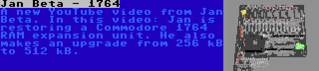 Jan Beta - 1764 | A new YouTube video from Jan Beta. In this video: Jan is restoring a Commodore 1764 RAM expansion unit. He also makes an upgrade from 256 kB to 512 kB.