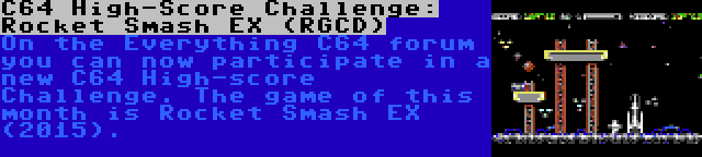 C64 High-Score Challenge: Rocket Smash EX (RGCD) | On the Everything C64 forum you can now participate in a new C64 High-score Challenge. The game of this month is Rocket Smash EX (2015).