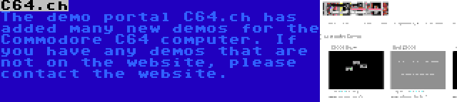 C64.ch | The demo portal C64.ch has added many new demos for the Commodore C64 computer. If you have any demos that are not on the website, please contact the website.