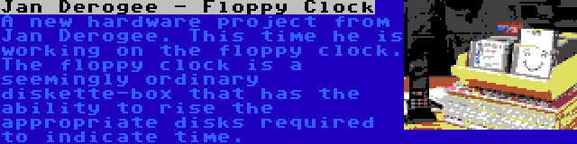 Jan Derogee - Floppy Clock | A new hardware project from Jan Derogee. This time he is working on the floppy clock. The floppy clock is a seemingly ordinary diskette-box that has the ability to rise the appropriate disks required to indicate time.