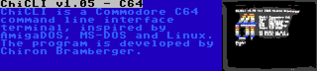 ChiCLI v1.05 - C64 | ChiCLI is a Commodore C64 command line interface terminal, inspired by AmigaDOS, MS-DOS and Linux. The program is developed by Chiron Bramberger.