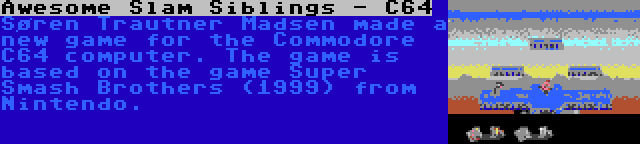 Awesome Slam Siblings - C64 | Søren Trautner Madsen made a new game for the Commodore C64 computer. The game is based on the game Super Smash Brothers (1999) from Nintendo.