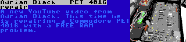 Adrian Black - PET 4016 repair | A new YouTube video from Adrian Black. This time he is repairing a Commodore PET 4016 with a FREE RAM problem.