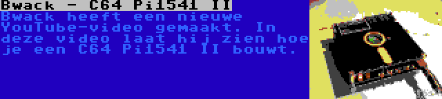 Bwack - C64 Pi1541 II | Bwack heeft een nieuwe YouTube-video gemaakt. In deze video laat hij zien hoe je een C64 Pi1541 II bouwt.