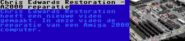 Chris Edwards Restoration - A2000 reparatie | Chris Edwards Restoration heeft een nieuwe video gemaakt. In deze video de reparatie van een Amiga 2000 computer.