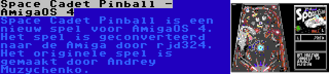 Space Cadet Pinball - AmigaOS 4 | Space Cadet Pinball is een nieuw spel voor AmigaOS 4. Het spel is geconverteerd naar de Amiga door rjd324. Het originele spel is gemaakt door Andrey Muzychenko.