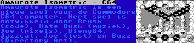 Amaurote Isometric - C64 | Amaurote Isometric is een nieuw spel voor de Commodore C64 computer. Hert spel is ontwikkeld door Brush (code), Hate Bush (muziek), Joe (pixels), Bieno64, Jazzcat, Joe (test) en Buzz (Directory Art).